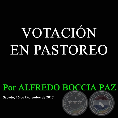 VOTACIN EN PASTOREO - Por ALFREDO BOCCIA PAZ - Sbado, 16 de Diciembre de 2017   